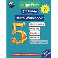 Large Print 5th Grade Math Workbook - Multiplications, Divisions, Fractions, and Decimals: Accessible to Children with Low Vision, Over 2000 Problems, ... Daily Practice, Core Math Skills Enhancement Large Print 5th Grade Math Workbook - Multiplications, Divisions, Fractions, and Decimals: Accessible to Children with Low Vision, Over 2000 Problems, ... Daily Practice, Core Math Skills Enhancement Paperback