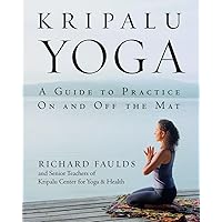 Kripalu Yoga: A Guide to Practice On and Off the Mat Kripalu Yoga: A Guide to Practice On and Off the Mat Paperback Kindle