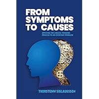 From Symptoms to Causes: Applying the Logical Thinking Process to an Everyday Problem From Symptoms to Causes: Applying the Logical Thinking Process to an Everyday Problem Paperback