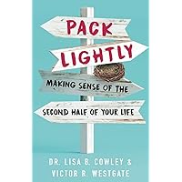 Pack Lightly: Making Sense of the Second Half of Your Life Pack Lightly: Making Sense of the Second Half of Your Life Kindle Paperback