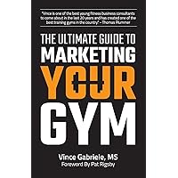 The Ultimate Guide to Marketing Your Gym The Ultimate Guide to Marketing Your Gym Paperback