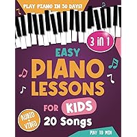 Easy Piano Lessons for Kids: 3 book in 1: Play Piano in 30 Days with Online Video & Audio Access (Piano for Kids)