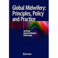 Global Midwifery: Principles, Policy and Practice Global Midwifery: Principles, Policy and Practice eTextbook Hardcover Paperback