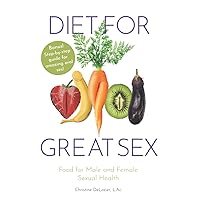 Diet for Great Sex: Food for Male and Female Sexual Health Diet for Great Sex: Food for Male and Female Sexual Health Paperback Kindle Audible Audiobook