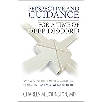 Perspective and Guidance for a Time of Deep Discord: Why We See Such Extreme Social and Political Polarization—and What We Can Do About It (The Evolution ... and the Concept of Cultural Maturity)