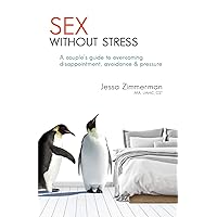 Sex Without Stress: A couple's guide to overcoming disappointment, avoidance & pressure Sex Without Stress: A couple's guide to overcoming disappointment, avoidance & pressure Paperback Kindle Audible Audiobook Audio CD