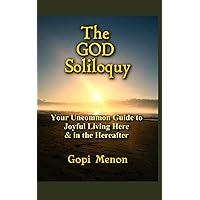 The GOD Soliloquy: God Speaks Out against False Doctrines that have kept Humans Enslaved to Fear (Happy Living the Joycentrix Way)