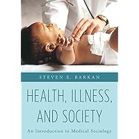 Health, Illness, and Society: An Introduction to Medical Sociology Health, Illness, and Society: An Introduction to Medical Sociology Paperback Hardcover