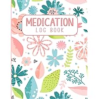 Medication Log Book: A Daily Medication Log Organizer For Keeping Track And Monitoring Your Daily Pills: Large Print Daily Medication Tracker Log And ... And People Who Take A Lot Of Medications