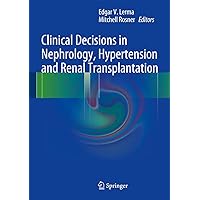 Clinical Decisions in Nephrology, Hypertension and Kidney Transplantation Clinical Decisions in Nephrology, Hypertension and Kidney Transplantation Hardcover Kindle Paperback