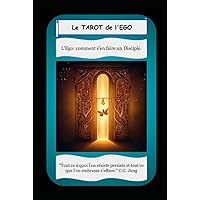 Le Tarot de l'Ego: L'Ego: comment s'en faire un Disciple (French Edition) Le Tarot de l'Ego: L'Ego: comment s'en faire un Disciple (French Edition) Hardcover Paperback