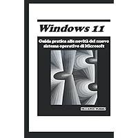 Windows 11: Guida pratica alle novità del nuovo sistema operativo di Microsoft (Italian Edition) Windows 11: Guida pratica alle novità del nuovo sistema operativo di Microsoft (Italian Edition) Hardcover Paperback