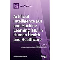 Artificial Intelligence (AI) and Machine Learning (ML) in Human Health and Healthcare