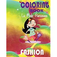 La Mode Parisienne. Fashion Coloring Book French Edition: An Coloring Activity Book for teens, adults, women, seniors .French Edition La Mode Parisienne. Fashion Coloring Book French Edition: An Coloring Activity Book for teens, adults, women, seniors .French Edition Paperback