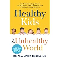 Healthy Kids In An Unhealthy World: Practical Parenting Tips for Picky Eating, Toxin Reduction, and Stronger Immune Systems Healthy Kids In An Unhealthy World: Practical Parenting Tips for Picky Eating, Toxin Reduction, and Stronger Immune Systems Paperback Kindle