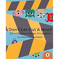 Don't Let Out a Hoot!: Or A Chuckle, A Giggle, Or Laughter Don't Let Out a Hoot!: Or A Chuckle, A Giggle, Or Laughter Paperback