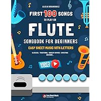 First 100 Songs to Play on Flute I Songbook for Beginners: Easy Sheet Music with Letters I Big Book for Kids Teens Adults Teachers and Students at ... Christmas Carols Patriotic Popular Folk Songs First 100 Songs to Play on Flute I Songbook for Beginners: Easy Sheet Music with Letters I Big Book for Kids Teens Adults Teachers and Students at ... Christmas Carols Patriotic Popular Folk Songs Paperback Kindle