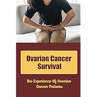 Ovarian Cancer Survival: The Experience Of Ovarian Cancer Patients