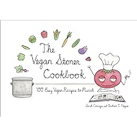 The Vegan Stoner Cookbook: 100 Easy Vegan Recipes to Munch The Vegan Stoner Cookbook: 100 Easy Vegan Recipes to Munch Hardcover Kindle
