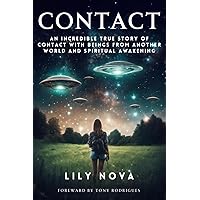 Contact: An Incredible True Story of Contact with Beings From Another World and Spiritual Awakening Contact: An Incredible True Story of Contact with Beings From Another World and Spiritual Awakening Paperback Kindle