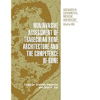 Noninvasive Assessment of Trabecular Bone Architecture and The Competence of Bone (Advances in Experimental Medicine and Biology Book 496) Noninvasive Assessment of Trabecular Bone Architecture and The Competence of Bone (Advances in Experimental Medicine and Biology Book 496) Kindle Hardcover Paperback