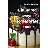 a hundred ways to decorate a cake