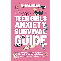 Teen Girls Anxiety Survival Guide: 10 Techniques to Overcoming Teen Girls Anxiety, Worries, Social Stress, Academic Pressures and Social Media. Teen Girls Anxiety Survival Guide: 10 Techniques to Overcoming Teen Girls Anxiety, Worries, Social Stress, Academic Pressures and Social Media. Paperback Audible Audiobook Kindle Hardcover