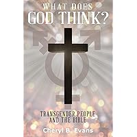 What Does God Think?: Transgender People and The Bible What Does God Think?: Transgender People and The Bible Paperback Kindle