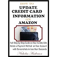 HOW TO UPDATE CREDIT CARDS INFORMATION ON AMAZON: Full Step By Step Guide On How To Add, Edit, Delete A Payment Method On Your Account With Screenshots In Less Than 5 Seconds