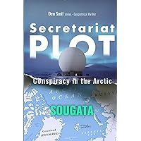 Secretariat Plot: Conspiracy in the Arctic - Geopolitical Thriller (DEN SMIL series - Geopolitical Thriller)