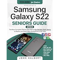 Samsung Galaxy S22 Seniors Guide: The Most Complete Step-by-Step Manual for the Non-Tech-Savvy to Master your Brand New Smartphone in No Time (Tech guides for Seniors) Samsung Galaxy S22 Seniors Guide: The Most Complete Step-by-Step Manual for the Non-Tech-Savvy to Master your Brand New Smartphone in No Time (Tech guides for Seniors) Paperback