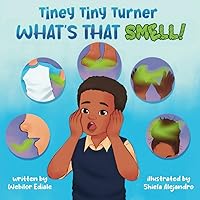 Tiney Tiny Turner What's That Smell!: Personal Hygiene Book for Kids about Learning and Building Good Hygiene Habits related to Body Smells, Dirty ... Stinky Feet (Tiney Tiny Turner Adventures)
