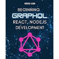 Beginning GraphQL with React, NodeJS and Apollo Beginning GraphQL with React, NodeJS and Apollo Paperback Kindle