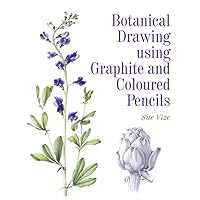 Botanical Drawing using Graphite and Coloured Pencils Botanical Drawing using Graphite and Coloured Pencils Paperback Kindle