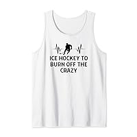 Ice Hockey To Burn Off The Crazy Outfit Women Men Tank Top