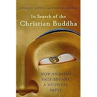 In Search of the Christian Buddha: How an Asian Sage Became a Medieval Saint In Search of the Christian Buddha: How an Asian Sage Became a Medieval Saint Hardcover Kindle Audible Audiobook