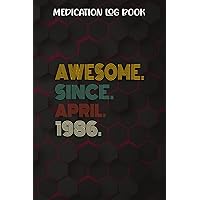 Medication Log Book :Awesome Since April 1986 36 Years Old 36th Birthday Gift: Gifts for Friends:Simple Personal Medication Administration Planner & ... Journal Tracker Notebook,Birthday Gifts