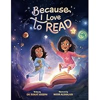 Because I Love to READ: Two sisters embark on endless adventures while exploring the world through books Because I Love to READ: Two sisters embark on endless adventures while exploring the world through books Paperback Kindle