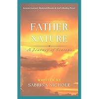 Father Nature: Lessons Learned, Shattered Dreams, and God's Healing Power