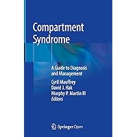 Compartment Syndrome: A Guide to Diagnosis and Management Compartment Syndrome: A Guide to Diagnosis and Management Kindle Hardcover Paperback
