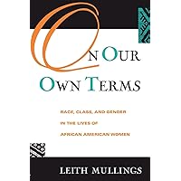 On Our Own Terms: Race, Class, and Gender in the Lives of African-American Women (Perspectives in Neural Computing) On Our Own Terms: Race, Class, and Gender in the Lives of African-American Women (Perspectives in Neural Computing) Paperback Kindle