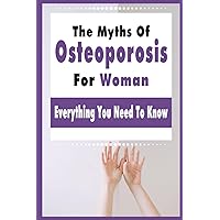 The Myths Of Osteoporosis For Woman: Everything You Need To Know