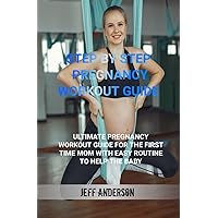 Step by step Pregnancy Workout Guide: Ultimate pregnancy workout guide for the first time mom with easy routine to help the baby Step by step Pregnancy Workout Guide: Ultimate pregnancy workout guide for the first time mom with easy routine to help the baby Kindle Paperback