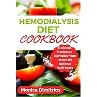 Hemodialysis Diet Cookbook: Delicious Recipes to Revitalize Your Health for Optimal Well-being Hemodialysis Diet Cookbook: Delicious Recipes to Revitalize Your Health for Optimal Well-being Paperback Kindle