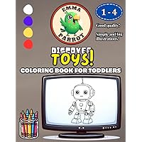 Emma Parrot Discover Toys: Coloring Book for Toddlers and Kids Ages 1-4 | For Boys and Girls | Coloring Pages for Children ages 1, 2, 3, 4 (Discover Series)