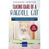 Taking care of a Ragdoll Cat: All you need to know about general cat caring, grooming, nutrition, and common disorders of Ragdolls Taking care of a Ragdoll Cat: All you need to know about general cat caring, grooming, nutrition, and common disorders of Ragdolls Paperback Kindle