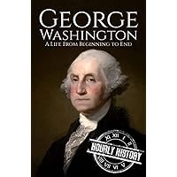 George Washington: A Life from Beginning to End (Biographies of US Presidents)