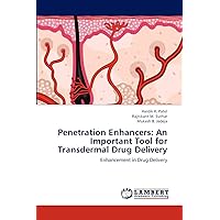 Penetration Enhancers: An Important Tool for Transdermal Drug Delivery: Enhancement in Drug Delivery Penetration Enhancers: An Important Tool for Transdermal Drug Delivery: Enhancement in Drug Delivery Paperback