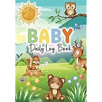 Baby Daily Log Book: Record Feeding, Diapers, Sleep, Bath, Activities, Medications, Supplies Needed, Notes For New Parents Or Nannies