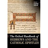The Oxford Handbook of Hebrews and the Catholic Epistles (Oxford Handbooks)
